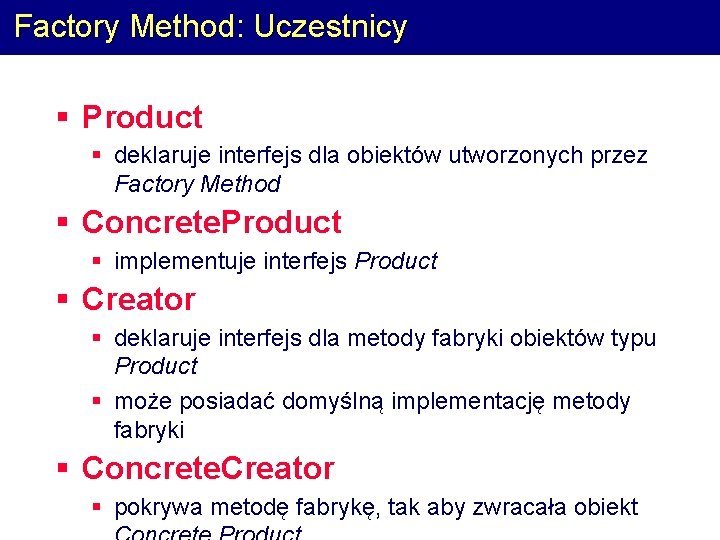 Factory Method: Uczestnicy § Product § deklaruje interfejs dla obiektów utworzonych przez Factory Method