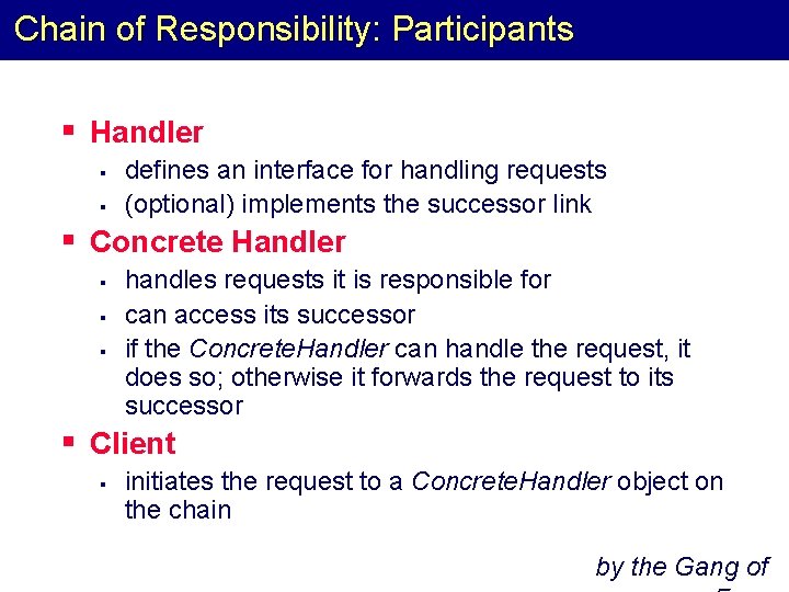 Chain of Responsibility: Participants § Handler § § defines an interface for handling requests