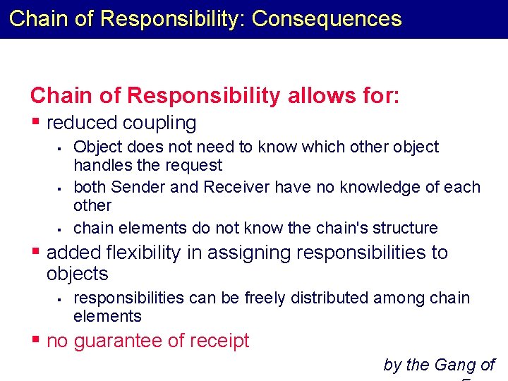 Chain of Responsibility: Consequences Chain of Responsibility allows for: § reduced coupling § §