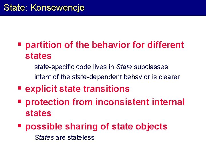 State: Konsewencje § partition of the behavior for different states § § state-specific code