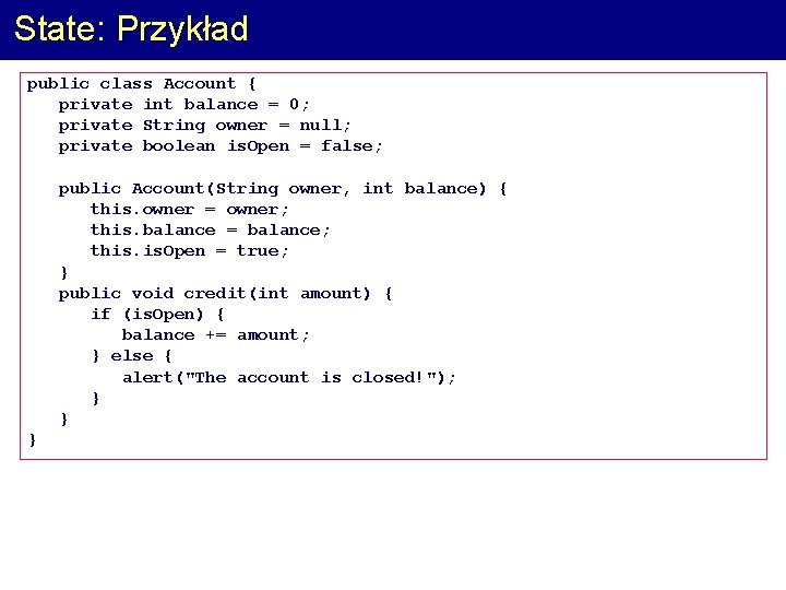 State: Przykład public class Account { private int balance = 0; private String owner