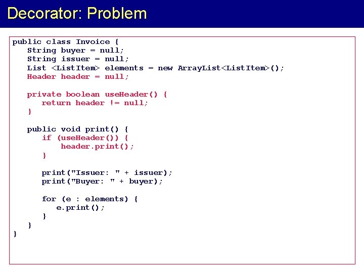 Decorator: Problem public class Invoice { String buyer = null; String issuer = null;