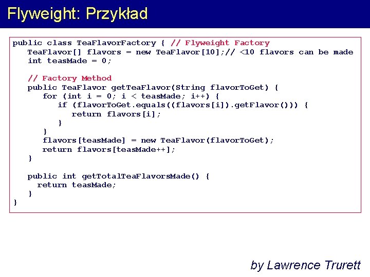 Flyweight: Przykład public class Tea. Flavor. Factory { // Flyweight Factory Tea. Flavor[] flavors