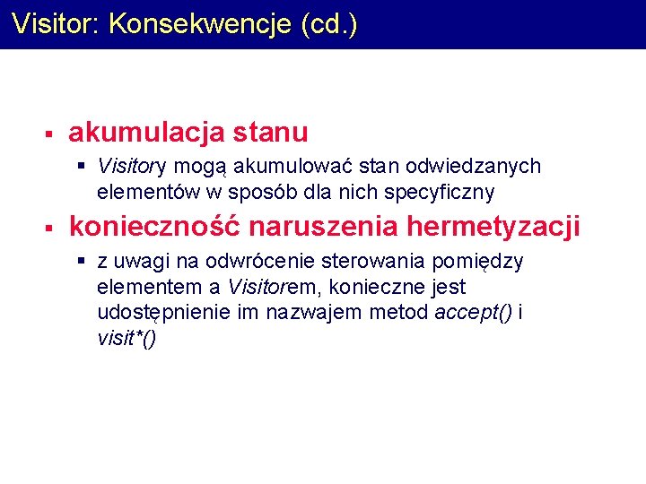 Visitor: Konsekwencje (cd. ) § akumulacja stanu § Visitory mogą akumulować stan odwiedzanych elementów