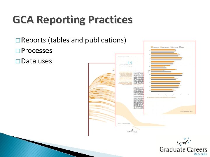 GCA Reporting Practices � Reports (tables and publications) � Processes � Data uses 