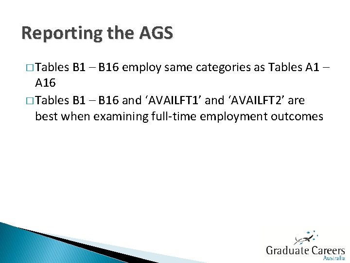 Reporting the AGS � Tables B 1 – B 16 employ same categories as