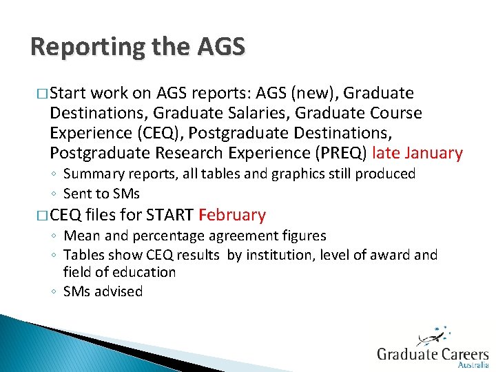 Reporting the AGS � Start work on AGS reports: AGS (new), Graduate Destinations, Graduate
