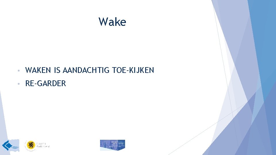 Wake • WAKEN IS AANDACHTIG TOE-KIJKEN • RE-GARDER 