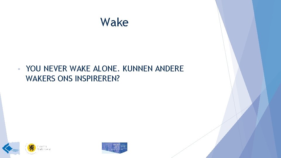 Wake • YOU NEVER WAKE ALONE. KUNNEN ANDERE WAKERS ONS INSPIREREN? 