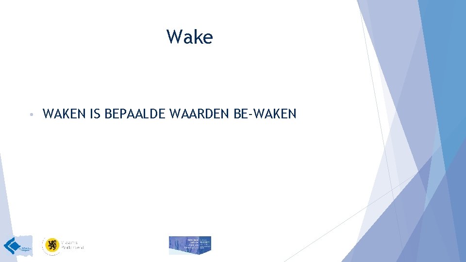 Wake • WAKEN IS BEPAALDE WAARDEN BE-WAKEN 