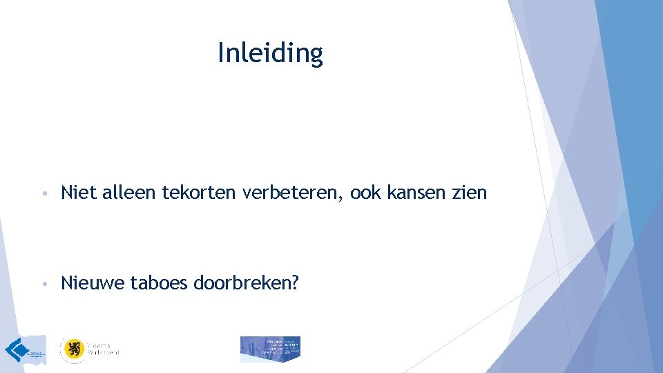 Inleiding • Niet alleen tekorten verbeteren, ook kansen zien • Nieuwe taboes doorbreken? 