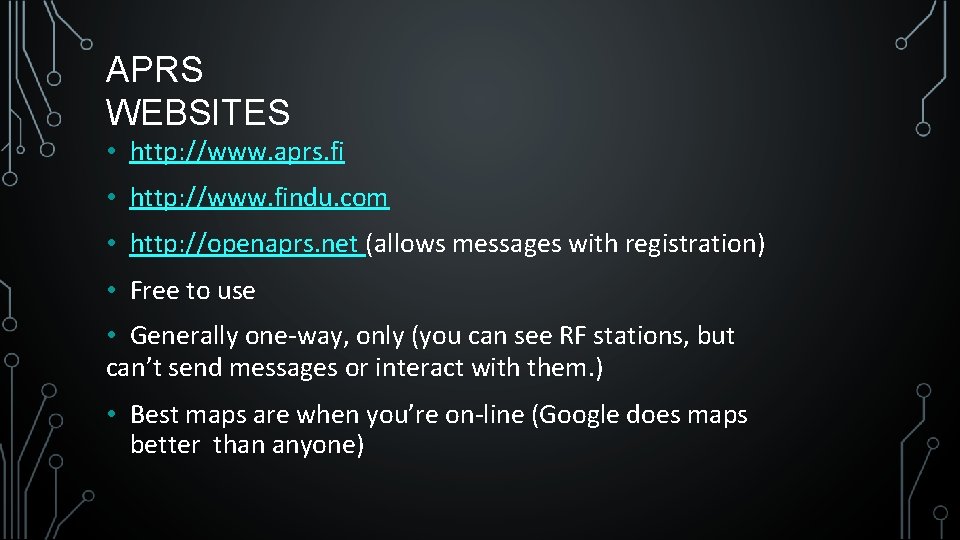 APRS WEBSITES • http: //www. aprs. fi • http: //www. findu. com • http: