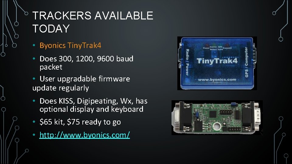 TRACKERS AVAILABLE TODAY • Byonics Tiny. Trak 4 • Does 300, 1200, 9600 baud