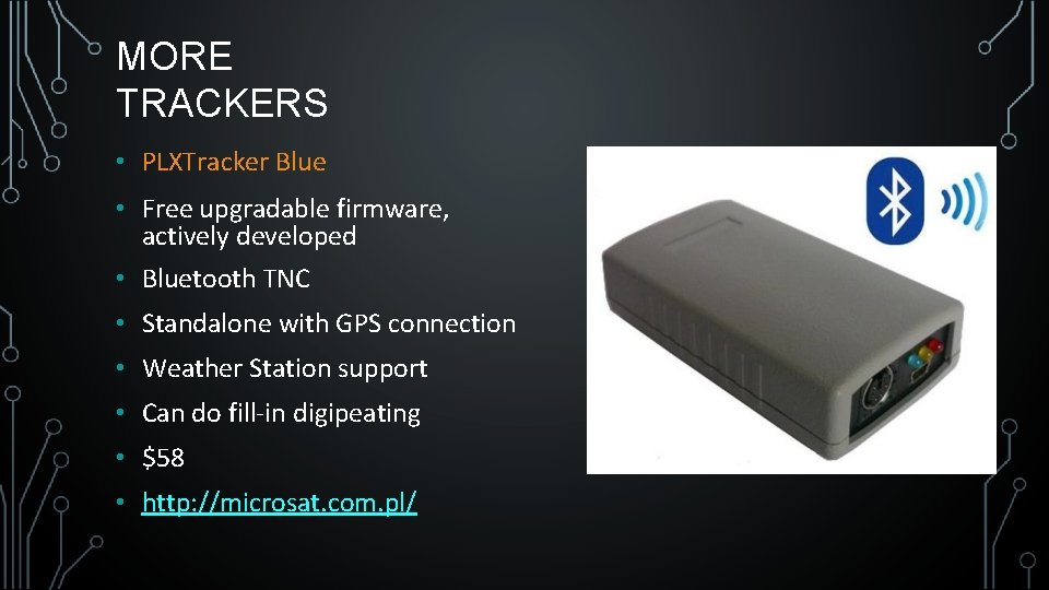 MORE TRACKERS • PLXTracker Blue • Free upgradable firmware, actively developed • Bluetooth TNC