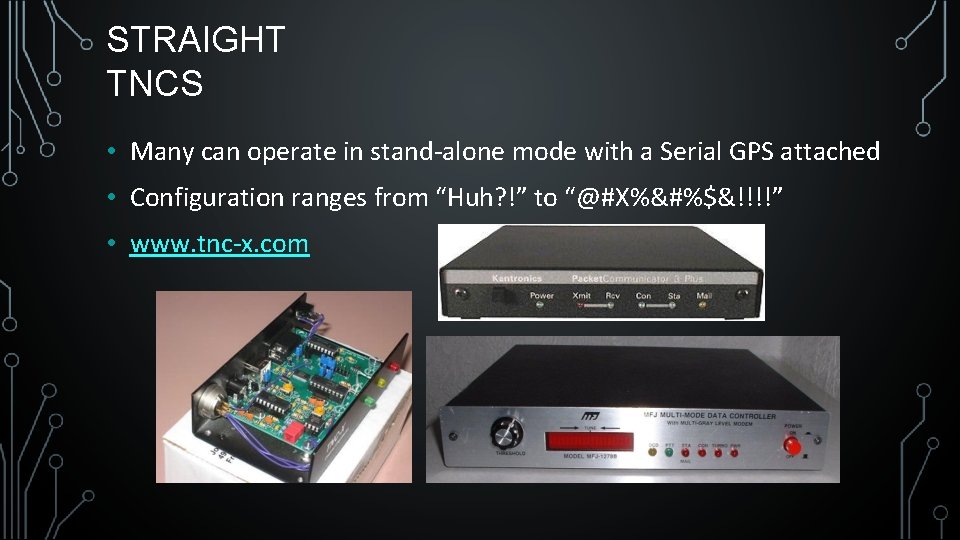 STRAIGHT TNCS • Many can operate in stand-alone mode with a Serial GPS attached