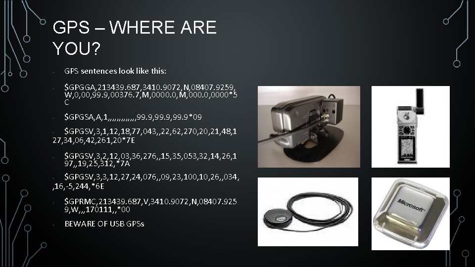 GPS – WHERE ARE YOU? • • • GPS sentences look like this: $GPGGA,