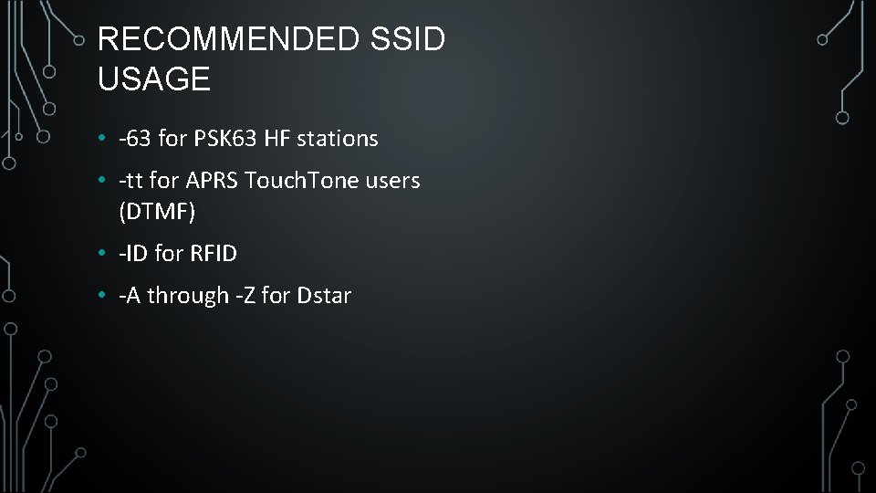 RECOMMENDED SSID USAGE • -63 for PSK 63 HF stations • -tt for APRS