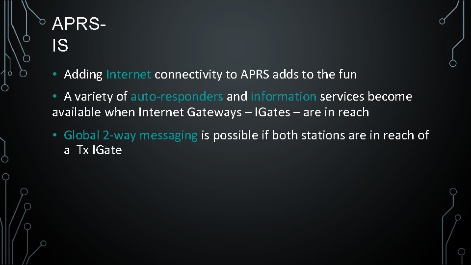APRSIS • Adding Internet connectivity to APRS adds to the fun • A variety