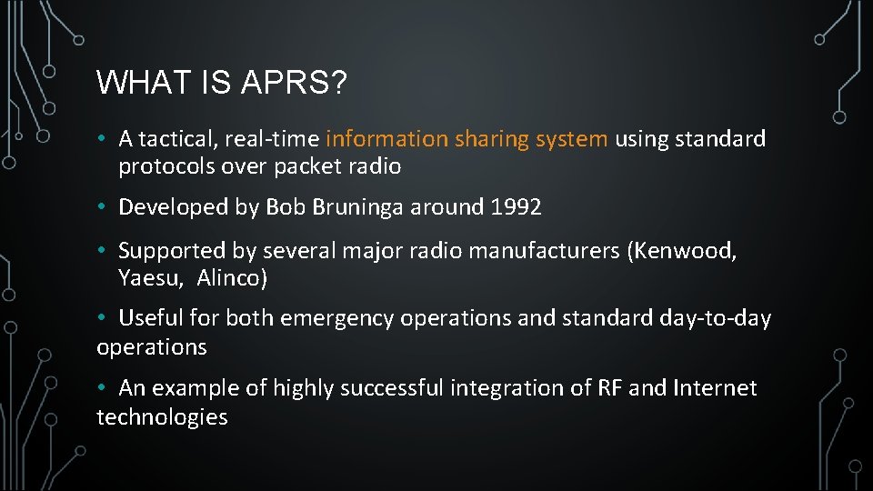 WHAT IS APRS? • A tactical, real-time information sharing system using standard protocols over