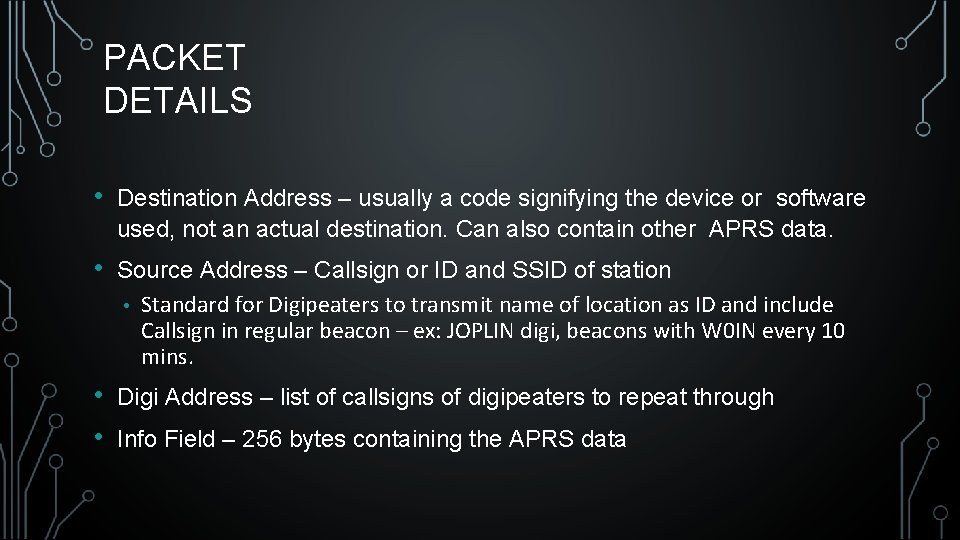 PACKET DETAILS • Destination Address – usually a code signifying the device or software