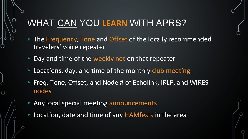WHAT CAN YOU LEARN WITH APRS? • The Frequency, Tone and Offset of the