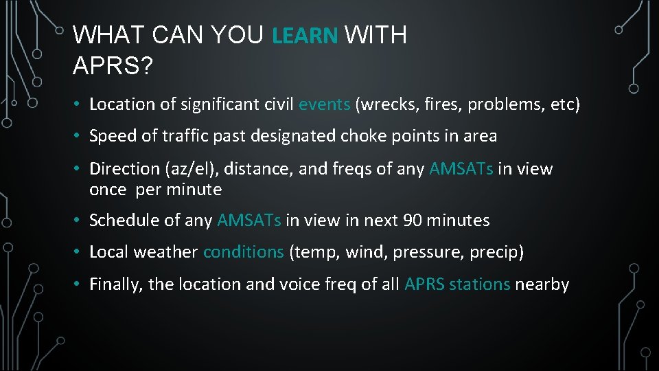 WHAT CAN YOU LEARN WITH APRS? • Location of significant civil events (wrecks, fires,