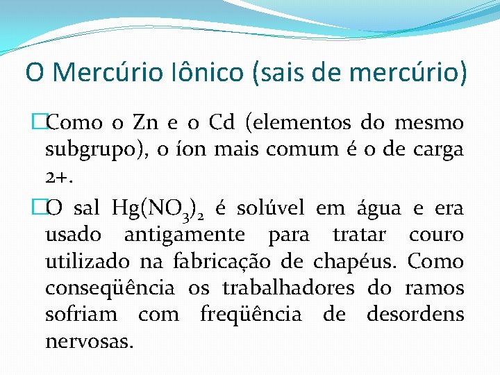 O Mercúrio Iônico (sais de mercúrio) �Como o Zn e o Cd (elementos do