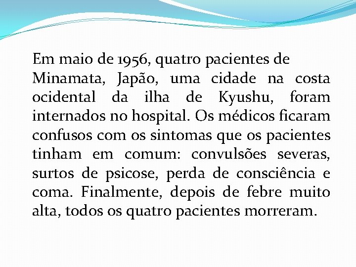 Em maio de 1956, quatro pacientes de Minamata, Japão, uma cidade na costa ocidental