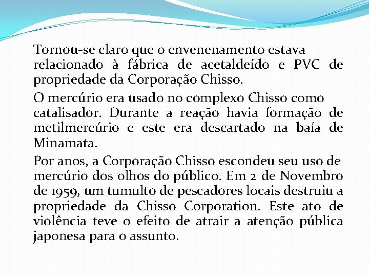 Tornou-se claro que o envenenamento estava relacionado à fábrica de acetaldeído e PVC de