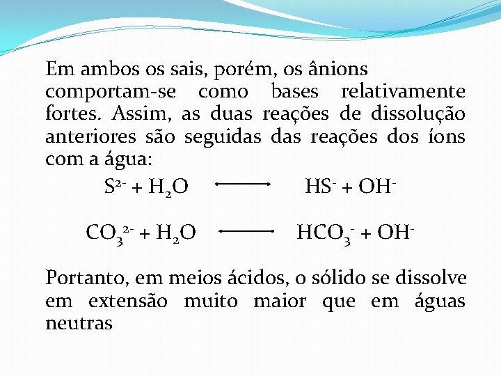 Em ambos os sais, porém, os ânions comportam-se como bases relativamente fortes. Assim, as