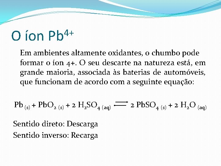 O íon 4+ Pb Em ambientes altamente oxidantes, o chumbo pode formar o íon