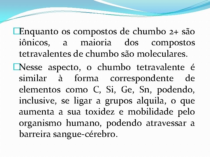 �Enquanto os compostos de chumbo 2+ são iônicos, a maioria dos compostos tetravalentes de