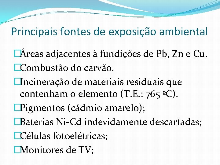 Principais fontes de exposição ambiental �Áreas adjacentes à fundições de Pb, Zn e Cu.