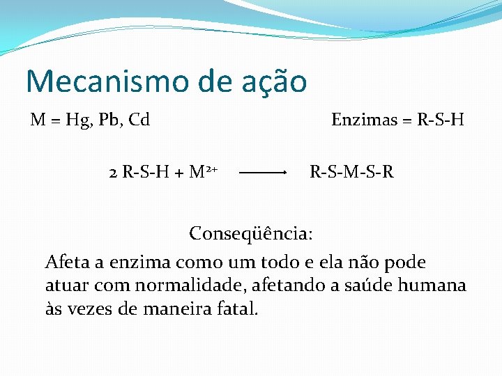 Mecanismo de ação M = Hg, Pb, Cd 2 R-S-H + M 2+ Enzimas