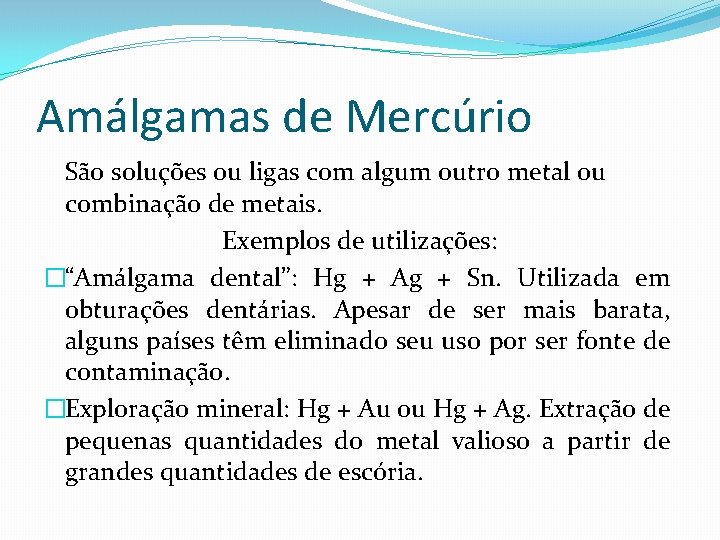 Amálgamas de Mercúrio São soluções ou ligas com algum outro metal ou combinação de