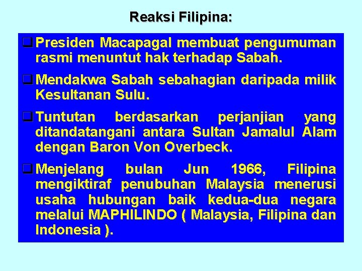 Reaksi Filipina: q Presiden Macapagal membuat pengumuman rasmi menuntut hak terhadap Sabah. q Mendakwa Reaksi Filipina: q Presiden Macapagal membuat pengumuman rasmi menuntut hak terhadap Sabah. q Mendakwa