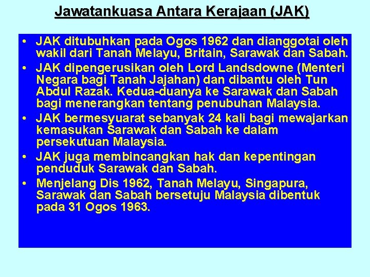 Jawatankuasa Antara Kerajaan (JAK) • JAK ditubuhkan pada Ogos 1962 dan dianggotai oleh wakil Jawatankuasa Antara Kerajaan (JAK) • JAK ditubuhkan pada Ogos 1962 dan dianggotai oleh wakil