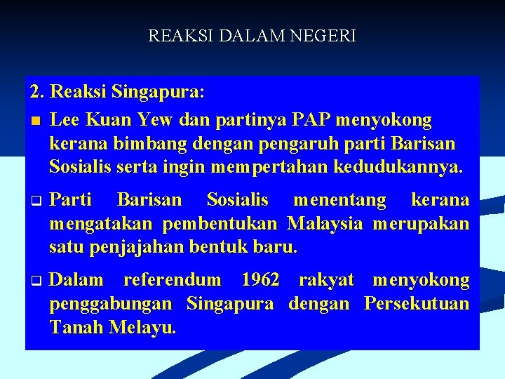 REAKSI DALAM NEGERI 2. Reaksi Singapura: n Lee Kuan Yew dan partinya PAP menyokong REAKSI DALAM NEGERI 2. Reaksi Singapura: n Lee Kuan Yew dan partinya PAP menyokong