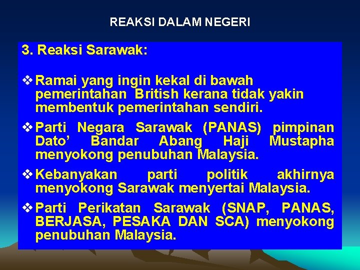 REAKSI DALAM NEGERI 3. Reaksi Sarawak: v Ramai yang ingin kekal di bawah pemerintahan REAKSI DALAM NEGERI 3. Reaksi Sarawak: v Ramai yang ingin kekal di bawah pemerintahan