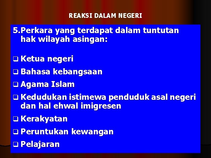 REAKSI DALAM NEGERI 5. Perkara yang terdapat dalam tuntutan hak wilayah asingan: q Ketua REAKSI DALAM NEGERI 5. Perkara yang terdapat dalam tuntutan hak wilayah asingan: q Ketua