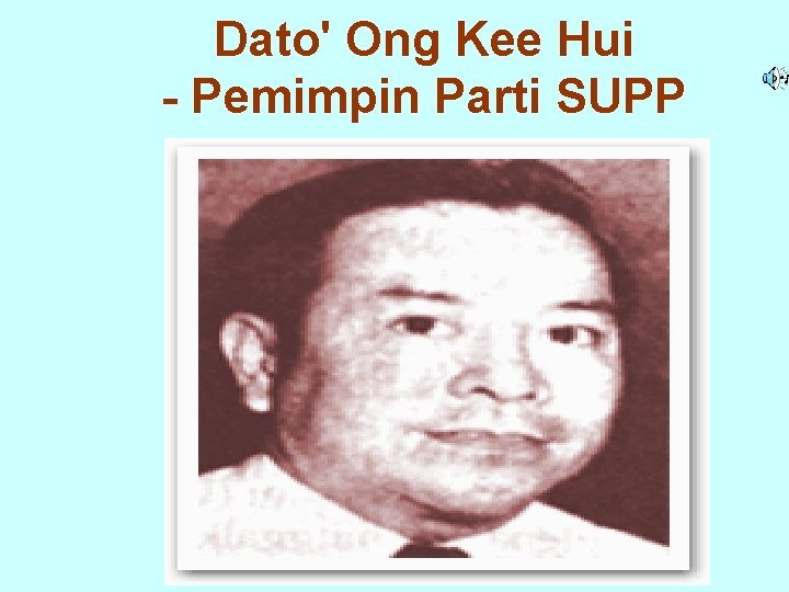 Dato' Ong Kee Hui - Pemimpin Parti SUPP Dato' Ong Kee Hui - Pemimpin Parti SUPP