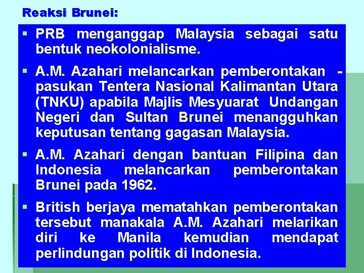 Reaksi Brunei: § PRB menganggap Malaysia sebagai satu bentuk neokolonialisme. § A. M. Azahari Reaksi Brunei: § PRB menganggap Malaysia sebagai satu bentuk neokolonialisme. § A. M. Azahari