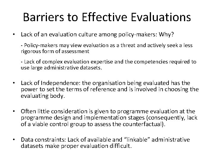 Barriers to Effective Evaluations • Lack of an evaluation culture among policy-makers: Why? -