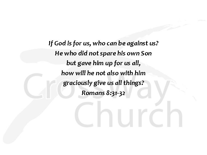 If God is for us, who can be against us? He who did not