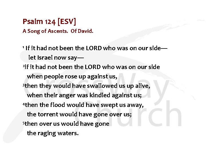 Psalm 124 [ESV] A Song of Ascents. Of David. If it had not been