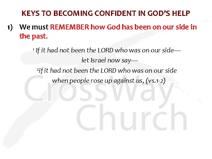 KEYS TO BECOMING CONFIDENT IN GOD’S HELP 1) We must REMEMBER how God has