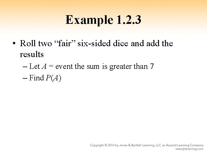 Example 1. 2. 3 • Roll two “fair” six-sided dice and add the results