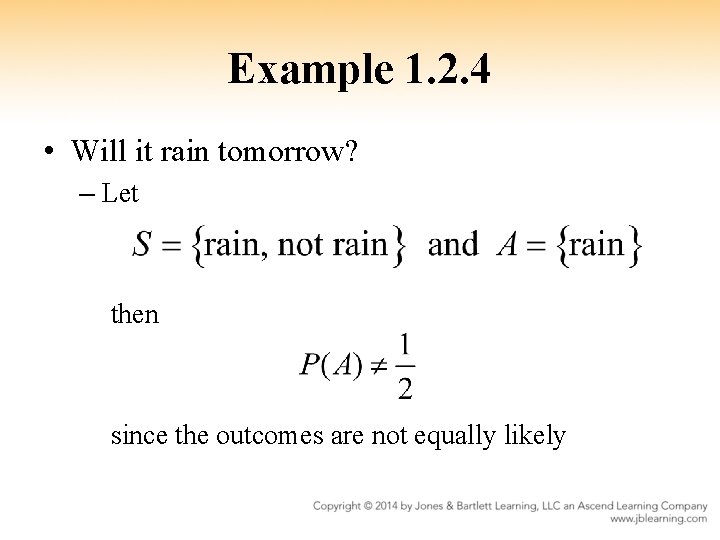 Example 1. 2. 4 • Will it rain tomorrow? – Let then since the