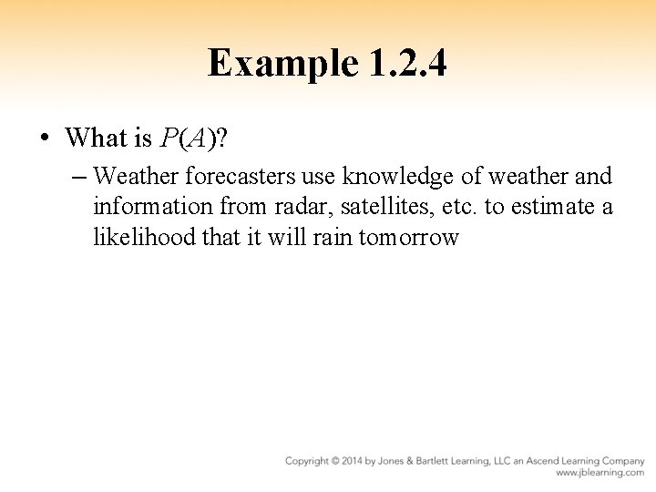 Example 1. 2. 4 • What is P(A)? – Weather forecasters use knowledge of