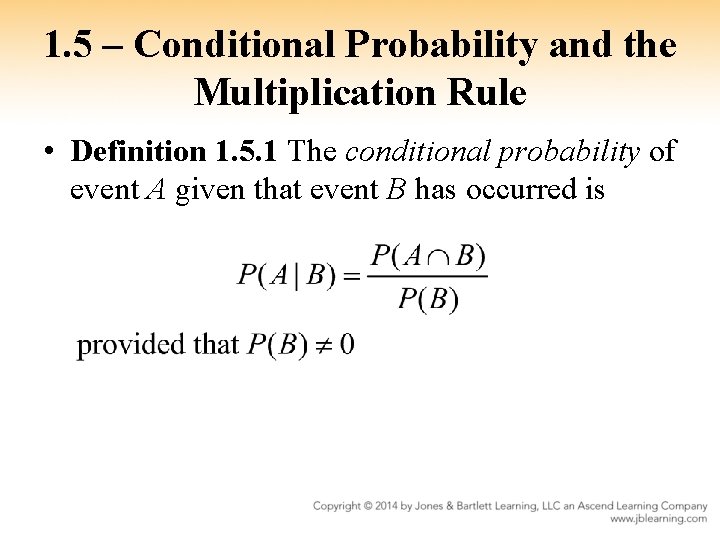 1. 5 – Conditional Probability and the Multiplication Rule • Definition 1. 5. 1